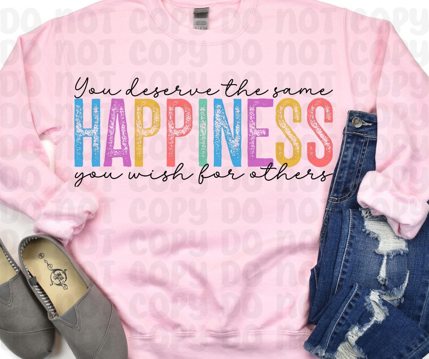 You Deserve The Same Happiness You Wish For Others Shirt