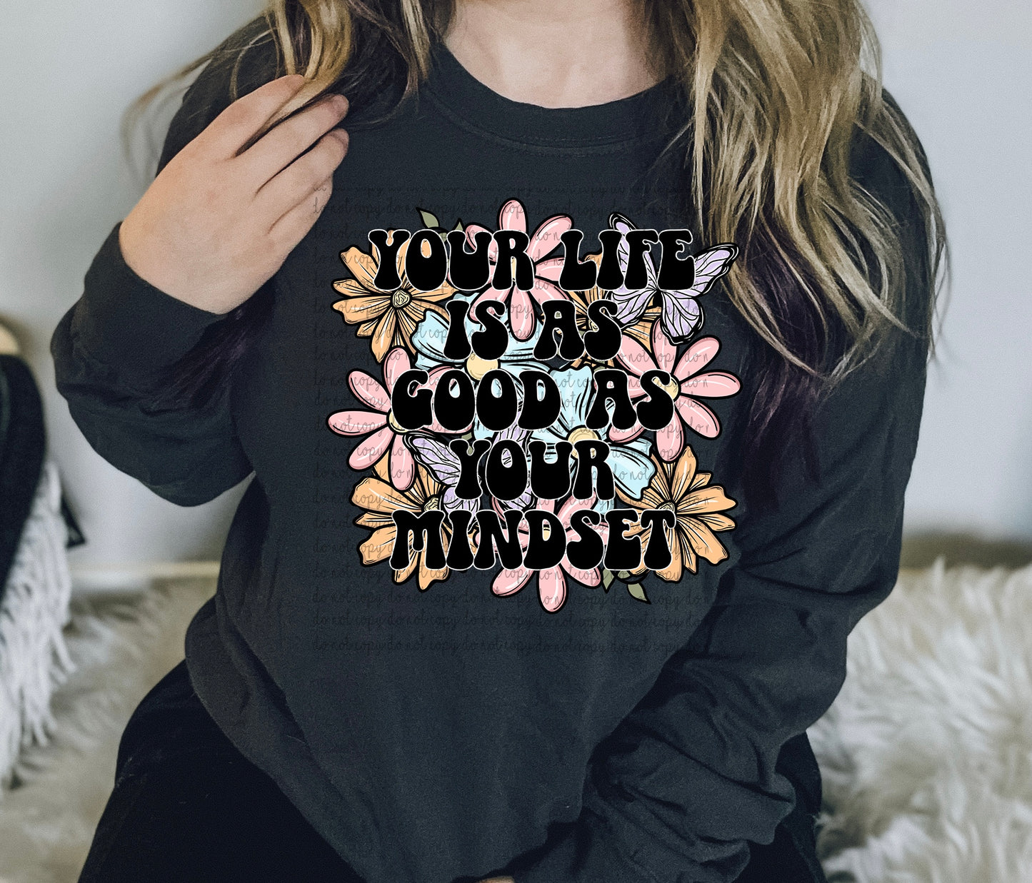 Your Life Is As Good As Your Mindset Shirt