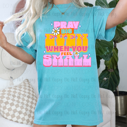 Pray Big Even When You Feel Small