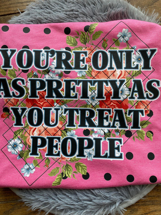 You're Only As Pretty As You Treat People-Medium