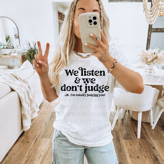 We Listen & We Don't Judge JK..I'm Totally Judging You!