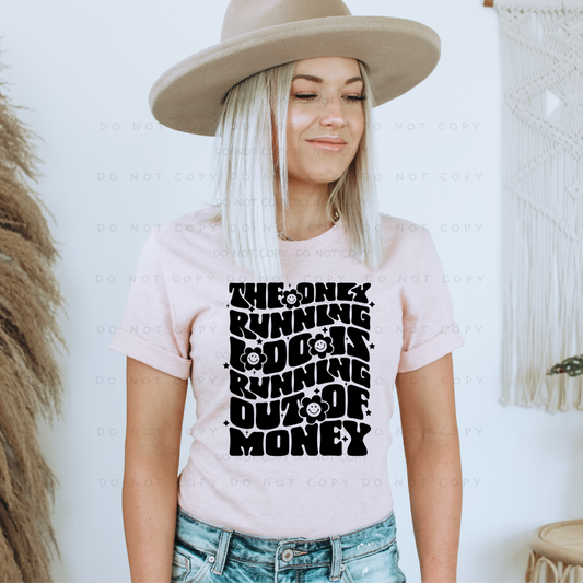 The Only Running I Do Is Running Out Of Money Shirt