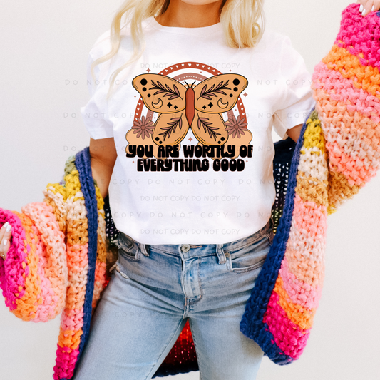 You Are Worthy Of Everything Good Shirt