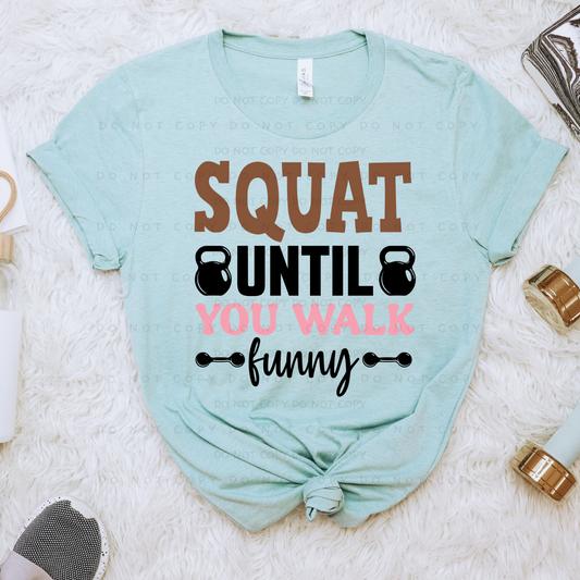 Squat Until You Walk Funny Shirt