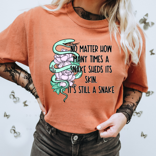 No Matter How Many Times A Snake Sheds Its Skin It's Still A Snake Shirt