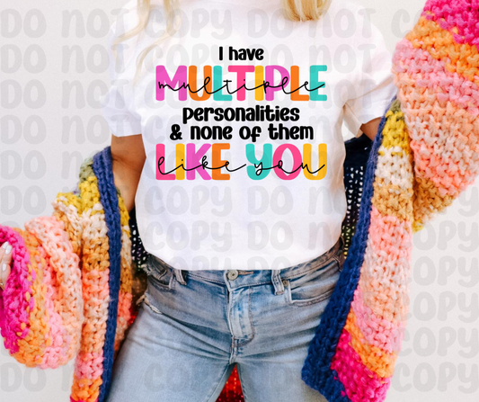 I Have Multiple Personalities & None Of Them Like You Shirt