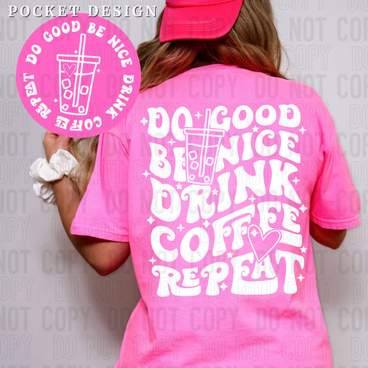 Do Good Be Nice Drink Coffee Repeat