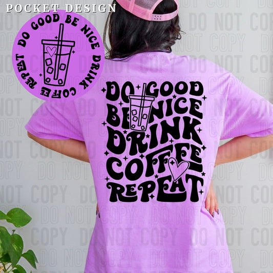 Do Good Be Nice Drink Coffee Repeat