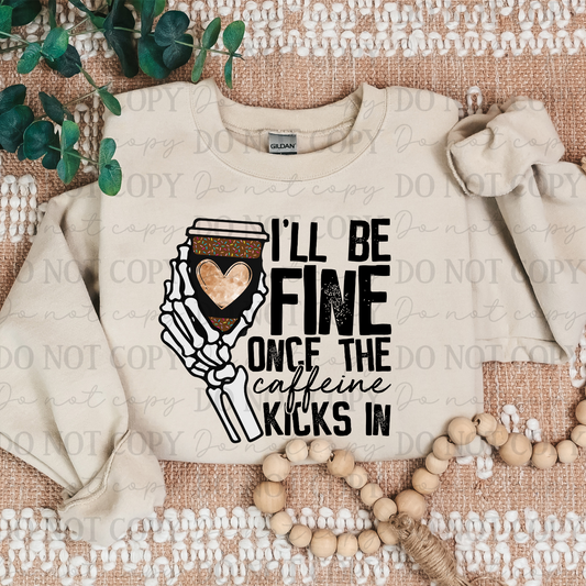 I'll Be Fine Once The Caffeine Kicks In Shirt