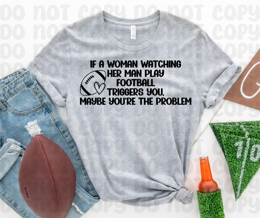 If A Woman Watching Her Man Play Football Triggers You Shirt