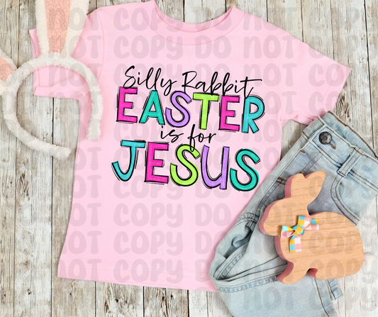 Silly Rabbit Easter Is For Jesus Shirt