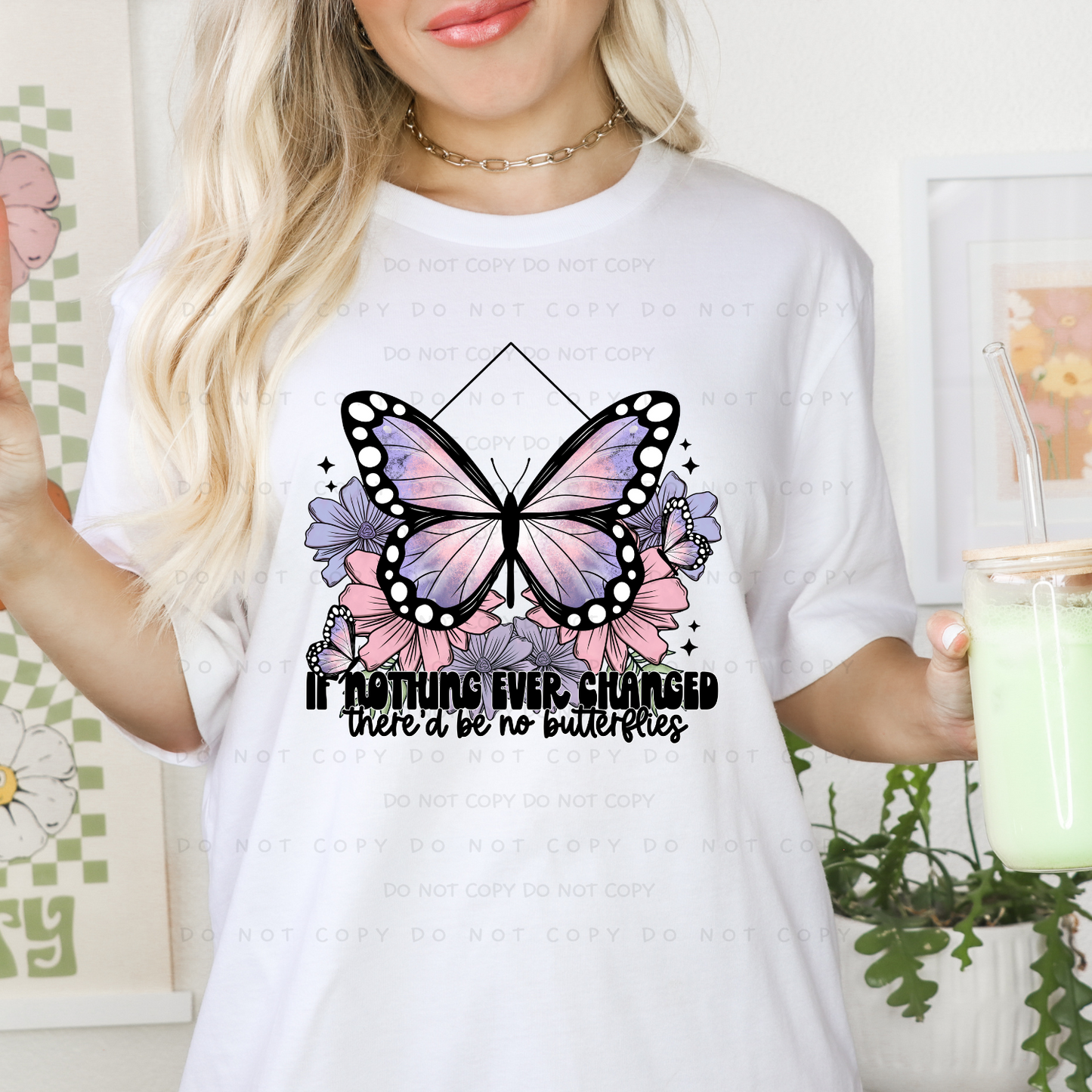 If Nothing Ever changed There'd Be No Butterflies Shirt