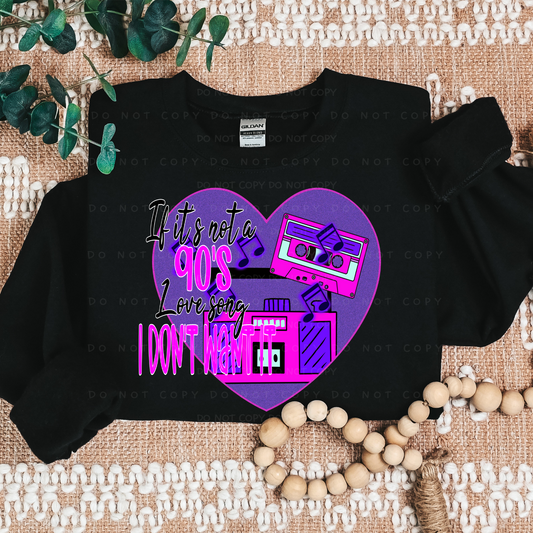 If It's Not A 90s Love Song I Don't Want It Shirt