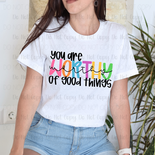 You Are Worthy Of Good Things