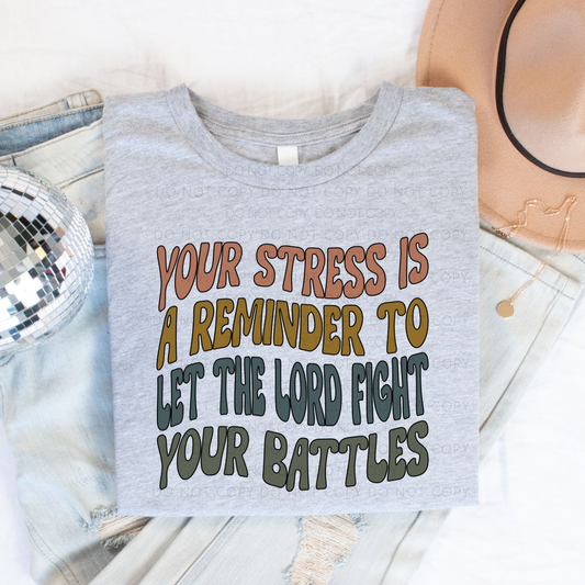 Your Stress Is A Reminder To Let The Lord Fight Your Battles