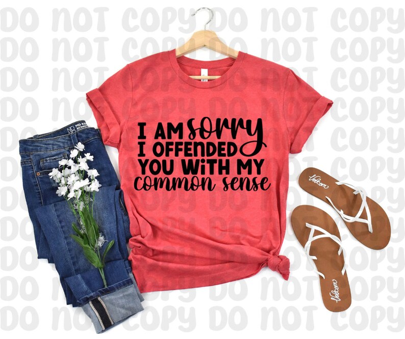 I Am Sorry I Offended You With My Common Sense Shirt